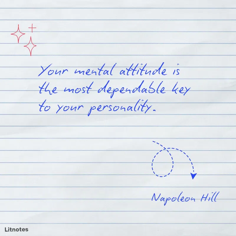 Your mental attitude is the most dependable key to your personality.